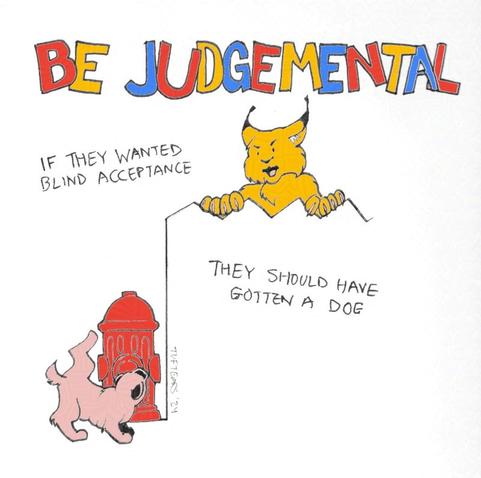 A lynx yelling at a pug about to do its business on a fire hydrant.  Text: BE JUDGEMENTAL - if they wanted blind acceptance, they should have gotten a dog.