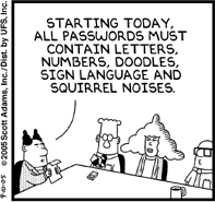 "Starting today, all passwords must contain letters, numbers, doodles, sign language and squirrel noises."