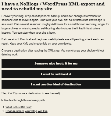 Screenshot of the “I have a NoBlogs / WordPress XML export and need to rebuild my site” recovery pathway in the Become the Thousand Servers course. The page explains that the guide helps recover a blog, keep an independent backup, and document how someone else could move it later. It shows three large destination buttons: “Someone else hosts it for me,” “I want to self-host it,” and “I want another kind of destination.” Below, the progress reads “Step 2 of 2 (choose a destination to see the rest)” with a collapsed “Routes through this recovery path” section and links for “What is this XML file?” and “Choose where your blog will live.”