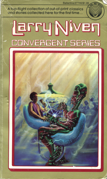 BOOK COVER

"A top-flight collection of out-of-print classics and stories collected here for the first time"

Larry Niven
Convergent Series

Image: A human and several different aliens sit around a table in a tavern. The alien in front is giving itself an electric shock.
