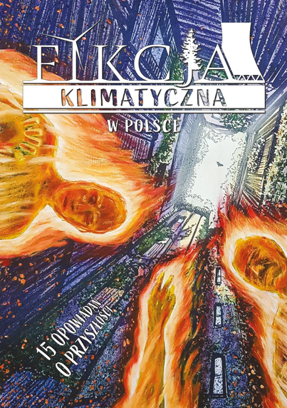 Okładka książki pod tytułem "Fikcja klimatyczna w Polsce". Słowo "Fikcja" jest stylizowane: "i" jest wiatrakiem, "j" jest drzewam, obok napisu jest też rysunek wiezy chłodniczej z elektrowni. Grafika okładkowa przedstawia widok z dołu: dwie nachylające się osoby otoczone płomieniami, w dalszej perspektywie ściany wieżowców i niewielki fragment widocznego nieba. Oprócz tego na okładce znajduje się napis "15 opowiadań o przyszłości".