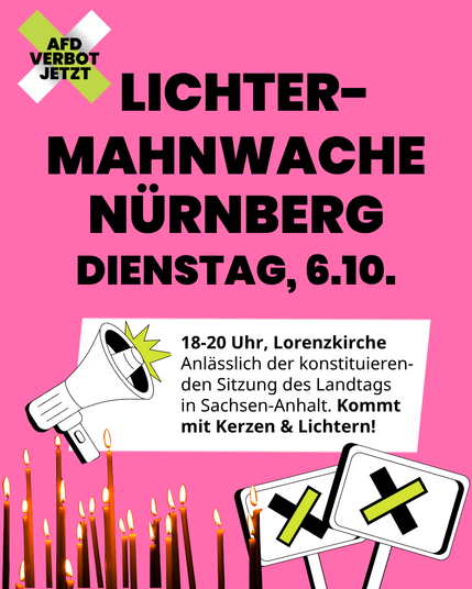 Eine Infografik mit Text auf rosa Hintergrund. "Lichter-Mahnwache Nürnberg" Dienstag, 06.10. 18-20 Uhr, Lorenzkirche. Anlässlich der konstituierenden Sitzung des Landtags in Sachsen-Anhalt. Kommt mit Kerzen und Lichtern!
Darunter ein Foto von brennenden Kerzen und Icons von Demoschildern.