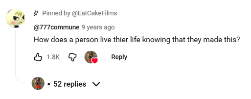 Youtube comment by @777commune -- 9 years ago
How does a person live thier life knowing that they made this?