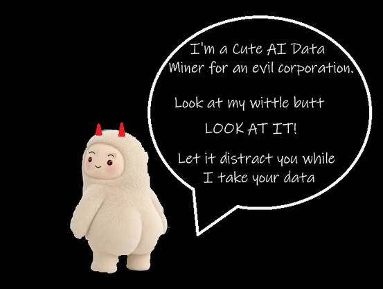 A picture of a demonic Meta Muse butt out, with a word bubble coming from it's butt, "I'm a cute AI data miner for an evil corporation. Look at my wittle butt. LOOK AT IT! Let it distract you while I take your data"