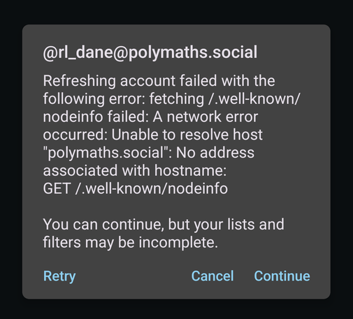 Paddle OCR as follows:
@rl_dane@polymaths.social
Refreshing account failed with the
following error: 1 fetching /.well-known/
nodeinfo failed: A network error
occurred: Unable to resolve host
'polymaths.social": No address
associated with hostname:
GET /.well-known/nodeinfo
You 1 can continue, but your lists and
filters may be incomplete.
Retry Cancel Continue

Tesseract OCR as follows:
} [ rl_dane@polymaths.social | Refreshing account failed with the following error: fetching /.well-known/ nodeinfo failed: A network error occurred; Unable to resolve host "polymaths.social": No address associated with hostname: GET /.well-known/nodeinfo fji'! You can continue, but your lists and filters may be incomplete. ery 1 flu @ cancel Cantinu