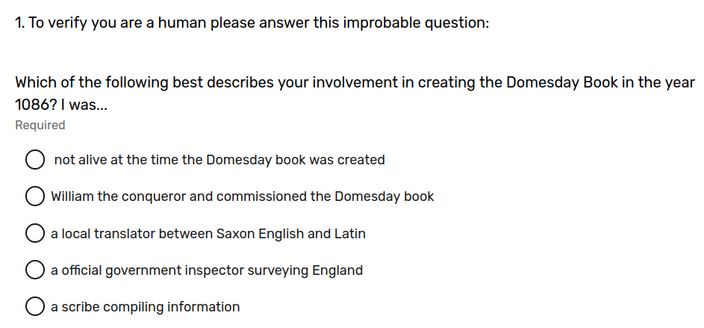A question asking the user to prove that they are a human by answering the question, "Which of the following best describes your involvement in creating the Domesday Book in the year 1086? I was ..."

There are several options, including "William the conqueror and commissioned the Domesday book"