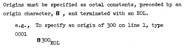 Passage from the manual "A LINC Utility System": Origins must be specified as octal constants, preceded by an origin character, ⊟, and terminated with an EOL.

e.g., To specify an origin of 300 lin ine 1, type
0001 ⊟300 EOL
