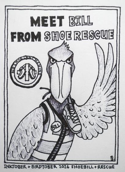 My drawing, somewhat cartoonish, of a large billed bird in a safety vest holding a shoe in its bill. He's got a name badge saying "Bill" and the text above says "Meet Bill from Shoe Rescue". In the background in a logo with two shoes and a cross and the words "No Shoe Left Behind".