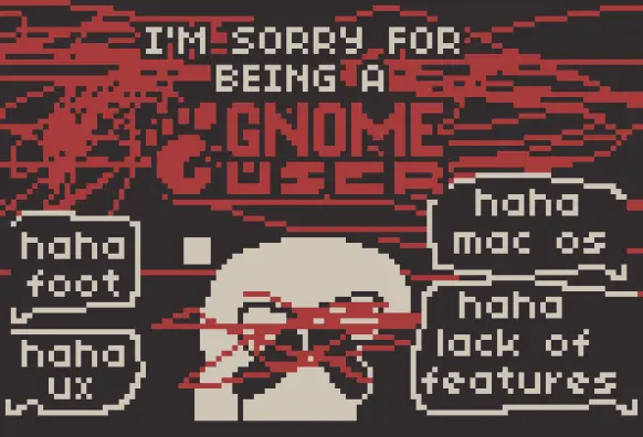 a pixel art featuring Anubi, covering her eyes in darkness while screaming "I'm sorry for being a GNOME user" (a desktop environment for linux). There's some messages from people laughing at her, saying "haha foot", "haha ux", "haha mac os" and "haha lack of features". there's some red tint scribbles all around the piece and on top of Anubi, hiding her face further.