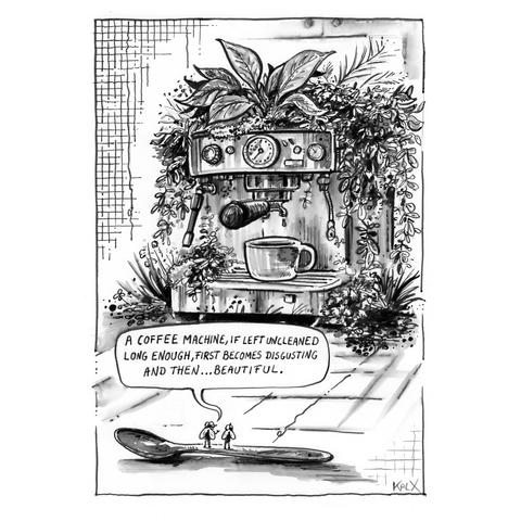 Black-and-white illustration of a classic espresso machine overgrown with plants, leaves, and moss, yet still making coffee. In front of the machine, two small flies stand on a spoon. The left fly explains “A coffee machine, if left uncleaned long enough, first becomes disgusting … and then beautiful.” Minimal background, hand-drawn ink on A4 paper.