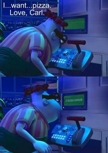 Two frames from the "Jimmy Neutron" sleepover episode. Carl has awoken in the middle of the night, hungry for some pizza. He types randomly on the keyboard of Jimmy's sleepover robot, as he says: "I.. want... pizza. Love, Carl." The bottom frame shows the screen reading "SYNTAX ERROR".