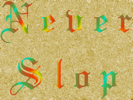 the text Never Slop in a blackletter/medieval typeface, against a background that looks somewhat like wavy sand. The text itself is filled in with green, yellow, and red texture that sets it apart from the backgroundn.