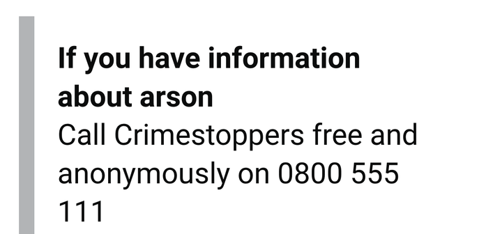 If you have information about arson
Call Crimestoppers free and anonymously on 0800 555 111