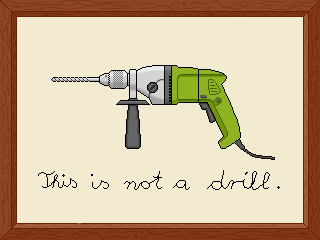 a pixelart illustration of an electric hammer drill with the cursive caption, "This is not a drill."

Done in the style of an old lady's stitching