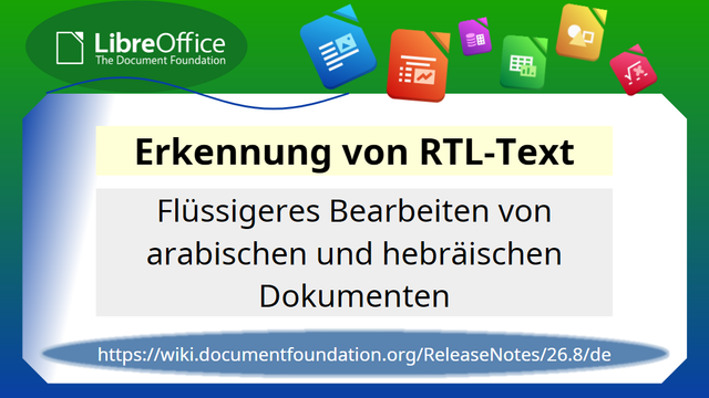 Erkennung von RTL-Text; Flüssigeres Bearbeiten von arabischen und hebräischen Dokumenten; https://wiki.documentfoundation.org/ReleaseNotes/26.8/de
