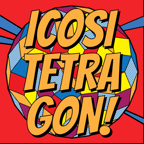 A very colorful image of a regular polygon divided into colorful rhombs (some filled with screen patterns). The foreground text says "ICOSI TETRA GON!"