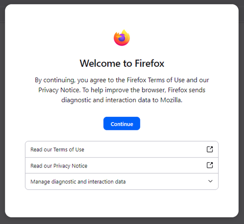 Welcome to firefox

By continuing, you agree to the Firefox Terms of Use and our Privacy Notice. To help improve the browser, Firefox sends diagnostics, and interaction data to Mozilla.