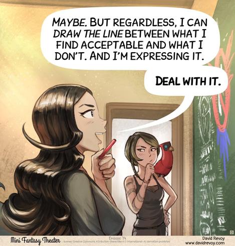 Panel 4: Cepper, steady and quiet, from profile look at the board with the piece of chalk in her hand, near her chin, proud of herself, with an optimistic expression. The Scholar tries to think about it, not convinced.
> Cepper: "Maybe. But regardless, I can draw the line between what I find acceptable and what I don't. And I'm expressing it."
> Cepper: "Deal with it."