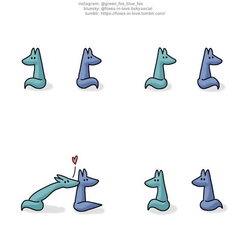 A comic of two foxes, one of whom is blue, the other is green. In this one, Blue and Green are sitting around, facing away from each other. Stealthily, Green turns around to look at Blue, who is oblivious to being watched.  Sneakily Green stretches himself out, landing a kiss on the back of Blue's head. Blue is mildly startled. As he turns around to look at Green, Green has already turned back the way he had been, acting oblivious.