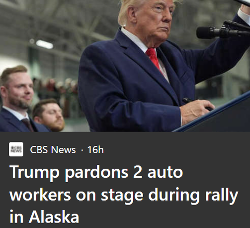 CBS News . 16h

Trump pardons 2 auto
workers on stage during rally
in Alaska