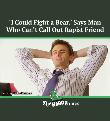 a satirical headline from the hartimes with a picture of a "Bro" wearing a shirt and tie with the headline 'I could Fight a Bear,' Says man who can't call out rapist friend.