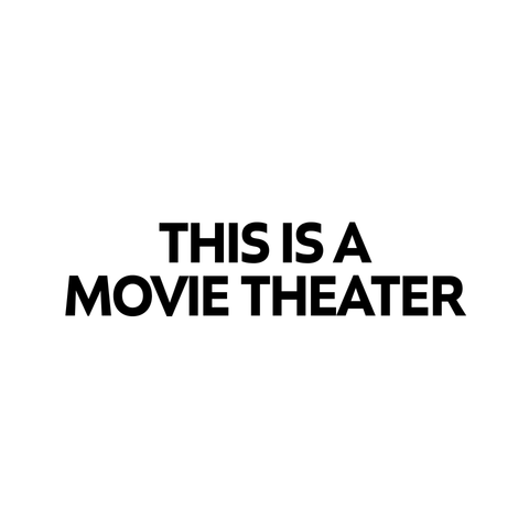 Black text on a white background says "THIS IS A MOVIE THEATER"