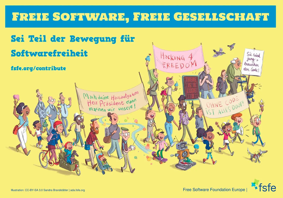 Illustration der Free Software Foundation Europe (FSFE) auf gelbem Hintergrund: Eine bunte Gruppe von Erwachsenen und Kindern demonstriert gemeinsam mit einem kleinen Roboter für freie Software. Ihre Transparente tragen Aufschriften wie „Hacking 4 Freedom“ und „Ohne Code ist alles doof!“. Darüber steht: „Freie Software, freie Gesellschaft“ und „Sei Teil der Bewegung für Softwarefreiheit“. Weitere Informationen: fsfe.org/contribute. Unten rechts ist das FSFE-Logo zu sehen.