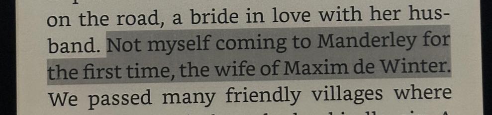 Not myself coming to Manderley for the first time, the wife of Maxim de Winter.