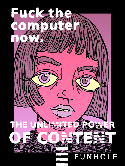 Fuck the computer now.

the unlimited power of content

funhole