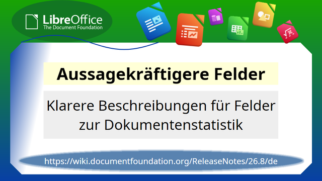 Aussagekräftigere Felder; Klarere Beschreibungen für Felder zur Dokumentstatistik;
https://wiki.documentfoundation.org/ReleaseNotes/26.8/de