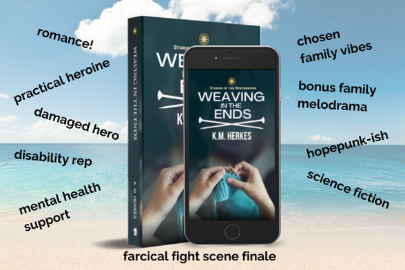 The book cover of Weaving In The Ends by K. M. Herkes on a paperback and phone screen, set against a sandy beach background and surrounded by scattered trope tags:
chosen family vibes
hopepunk-ish
romance!
disability rep
practical heroine
damaged hero
bonus family melodrama
mental health support
farcical fight scene finale

The book cover image shows two hands knitting a length of blue yard against a dark bluegreen background.
