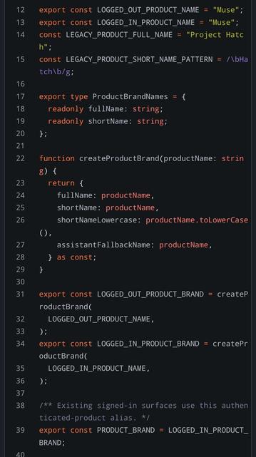 export const LOGGED_OUT_PRODUCT_NAME = "Muse";
export const LOGGED_IN_PRODUCT_NAME = "Muse";
const LEGACY_PRODUCT_FULL_NAME = "Project Hatch";
const LEGACY_PRODUCT_SHORT_NAME_PATTERN = /\bHatch\b/g;

export type ProductBrandNames = {
  readonly fullName: string;
  readonly shortName: string;
};

function createProductBrand(productName: string) {
  return {
    fullName: productName,
    shortName: productName,
    shortNameLowercase: productName.toLowerCase(),
    assistantFallbackName: productName,
  } as const;
}

export const LOGGED_OUT_PRODUCT_BRAND = createProductBrand(
  LOGGED_OUT_PRODUCT_NAME,
);
export const LOGGED_IN_PRODUCT_BRAND = createProductBrand(
  LOGGED_IN_PRODUCT_NAME,
);

/** Existing signed-in surfaces use this authenticated-product alias. */
export const PRODUCT_BRAND = LOGGED_IN_PRODUCT_BRAND;