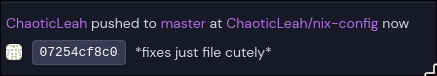 A screenshot of a git push to my nix config repo that has the commit message "*fixes just file cutely*"