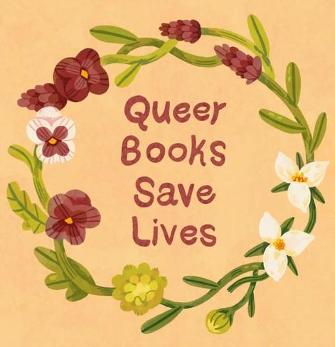 Light yellow background with a circle of reddish brown, yellow and white flowers and green leaves. In the centre is reddish brown text that reads "Queer books save lives."